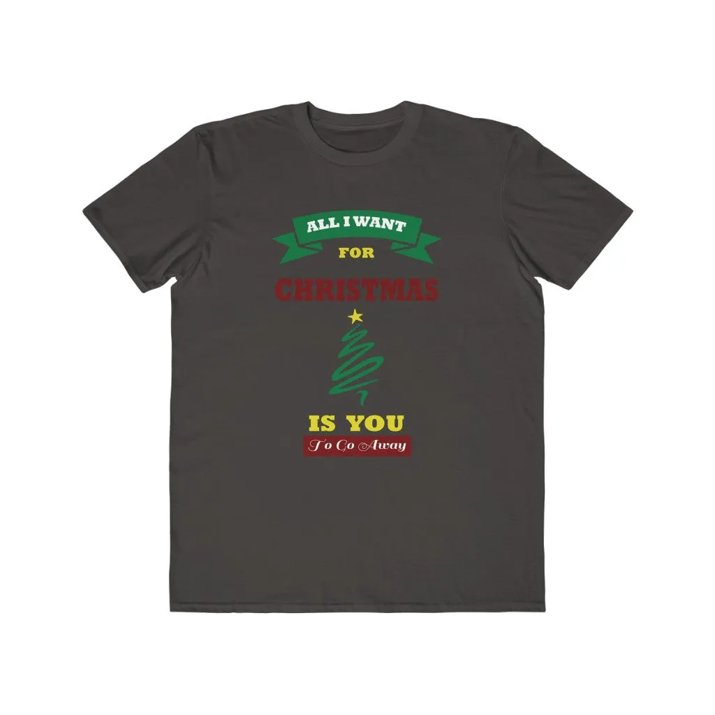 All I Want For Christmas Is You.....To Go Away, Men's Lightweight Fashion Tee