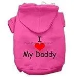 I Love My Daddy Screen Print Pet Hoodie- Many Colors